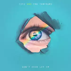 Fitz and The Tantrums - Don’t Ever Let Em